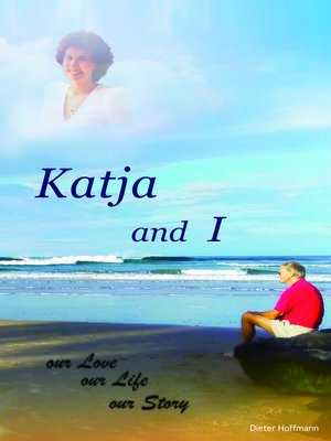 cover image of Katja and I, Our Love Our Life Our Story